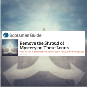 In our Scotsman Guide article, our co-founder Joseph Lydon discusses how the misconceptions regarding nonqualified mortgages & how non-QM caters to qualified borrowers.